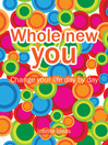 Whole New You (eBook): Change Your Life Day By Day